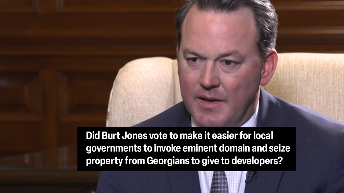FACT CHECK: Did Burt Jones vote to make it easier for local governments to invoke eminent domain and seize property from Georgians to give to developers?